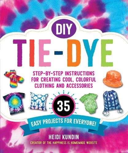Бумажная книга «DIY Tie-Dye: Step-by-Step Instructions for Creating Cool, Colorful Clothing and Accessories—35 Easy Projects for Everyone!», автор Хейди Кундин - фото №1