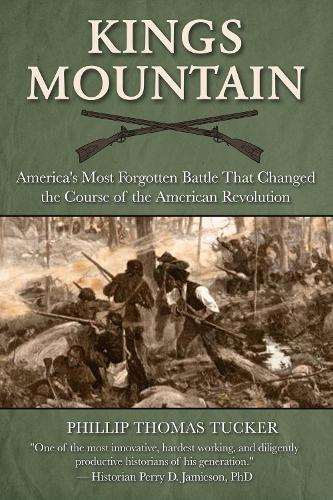 Бумажная книга «Kings Mountain: America's Most Forgotten Battle That Changed the Course of the American Revolution», автор Филлип Томас Такер - фото №1