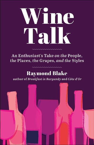 Бумажная книга «Wine Talk: An Enthusiast's Take on the People, the Places, the Grapes, and the Styles», автор Раймонд Блейк - фото №1