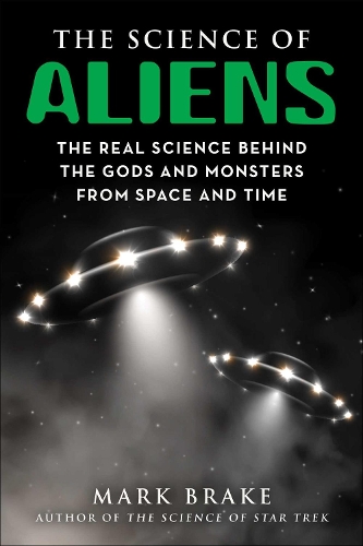 [object Object] «The Science of Aliens: The Real Science Behind the Gods and Monsters from Space and Time», автор Марк Брэйк - фото №1