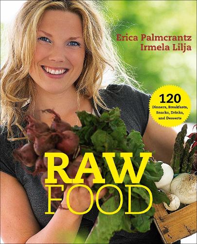Бумажная книга «Raw Food: 120 Dinners, Breakfasts, Snacks, Drinks, and Desserts», авторов Эрика Пальмкранц Азиз, Ирмела Лилья - фото №1