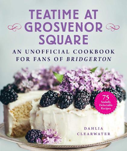 Бумажная книга «Teatime at Grosvenor Square: An Unofficial Cookbook for Fans of Bridgerton—75 Sinfully Delectable Recipes», автор Далия Клируотер - фото №1