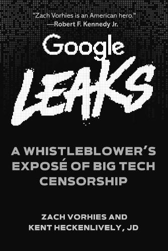 Бумажная книга «Google Leaks: A Whistleblower's Exposé of Big Tech Censorship», авторов Кент Хекенливели, Зак Ворхис - фото №1