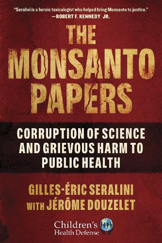 Бумажная книга «The Monsanto Papers: Corruption of Science and Grievous Harm to Public Health», авторов Жиль-Эрик Сералини, Жером Дузеле - фото №1