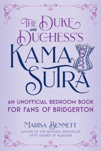 Бумажная книга «The Duke and Duchess's Kama Sutra: An Unofficial Bedroom Book for Fans of Bridgerton», автор Мариса Беннетт - фото №1