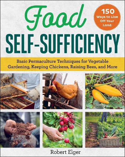 [object Object] «Food Self-Sufficiency: Basic Permaculture Techniques for Vegetable Gardening, Keeping Chickens, Raising Bees, and More», автор Роберт Елгер - фото №1