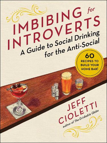 Бумажная книга «Imbibing for Introverts: A Guide to Social Drinking for the Anti-Social», автор Джефф Чиолетти - фото №1