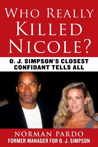 Бумажная книга «Who Really Killed Nicole?: O. J. Simpson's Closest Confidant Tells All», автор Норман Пардо - фото №1