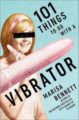 Бумажная книга «101 Things to Do with a Vibrator», автор Мариса Беннетт - фото №1
