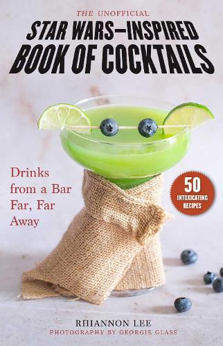 Бумажная книга «The Unofficial Star Wars–Inspired Book of Cocktails: Drinks from a Bar Far, Far Away», автор Рианнон Ли - фото №1