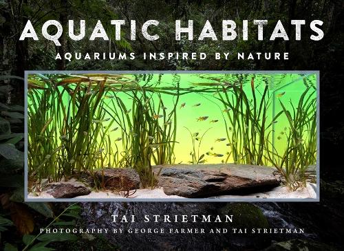 Бумажная книга «Aquatic Habitats: Aquariums Inspired by Nature», автор Тай Стритман - фото №1