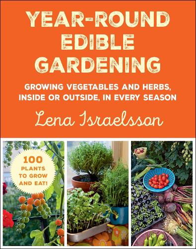 Бумажная книга «Year-Round Edible Gardening: Growing Vegetables and Herbs, Inside or Outside, in Every Season», автор Лена Исраэльссон - фото №1
