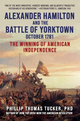 Бумажная книга «Alexander Hamilton and the Battle of Yorktown, October 1781: The Winning of American Independence», автор Филлип Томас Такер - фото №1