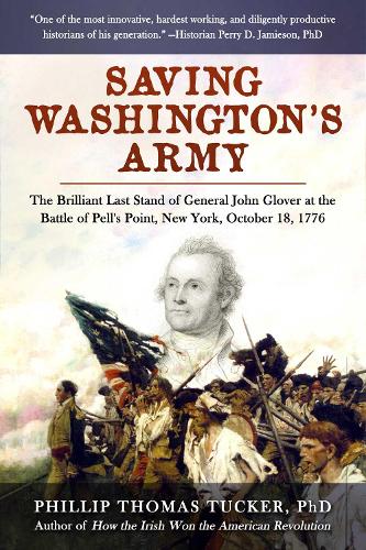 Паперова книга «Saving Washington's Army: The Brilliant Last Stand of General John Glover at the Battle of Pell's Point, New York, October 18, 1776», автор Філліп Томас Такер - фото №1