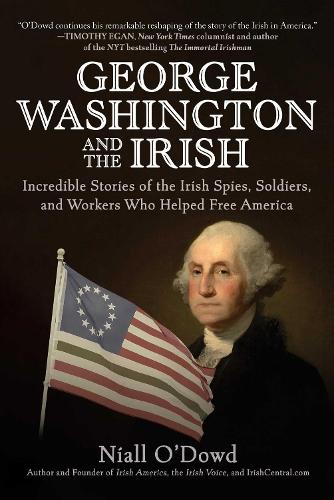 Бумажная книга «George Washington and the Irish: Incredible Stories of the Irish Spies, Soldiers, and Workers Who Helped Free America», автор Ниалл О'Дауд - фото №1