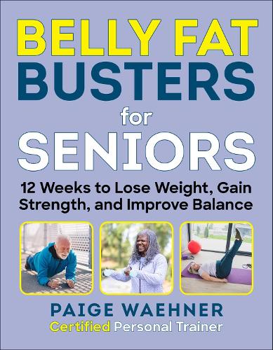 Бумажная книга «Belly Fat Busters for Seniors: 12 Weeks to Lose Weight, Gain Strength, and Improve Balance», автор Пейдж Вэнер - фото №1