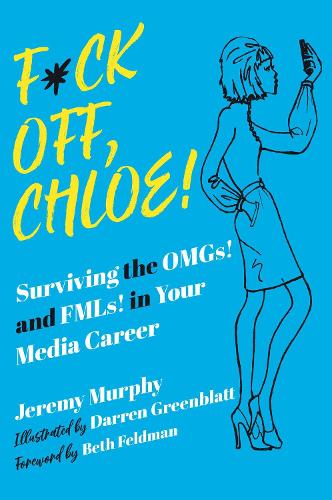 Бумажная книга «F*ck Off, Chloe!: Surviving the OMGs! and FMLs! in Your Media Career», автор Джереми Мерфи - фото №1