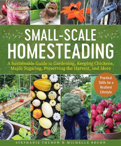 Бумажная книга «Small-Scale Homesteading: A Sustainable Guide to Gardening, Keeping Chickens, Maple Sugaring, Preserving the Harvest, and More», авторов Мишель Брюн, Стефани Туроу - фото №1