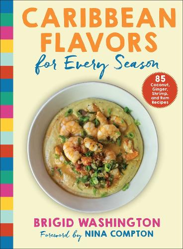 Бумажная книга «Caribbean Flavors for Every Season: 85 Coconut, Ginger, Shrimp, and Rum Recipes», автор Бриджид Вашингтон - фото №1