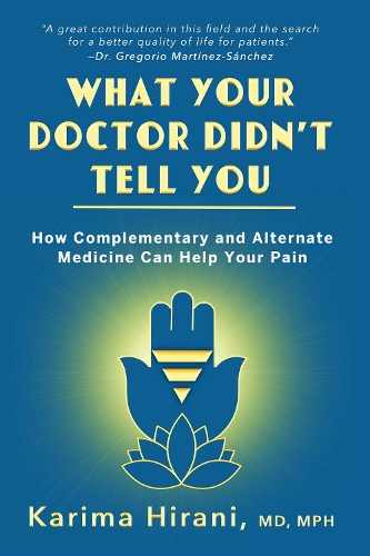 Бумажная книга «What Your Doctor Didn't Tell You: How Complementary and Alternative Medicine Can Help Your Pain», автор Карима Хирани - фото №1