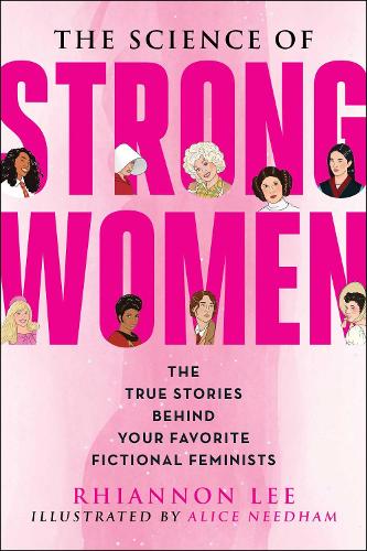 Бумажная книга «The Science of Strong Women: The True Stories Behind Your Favorite Fictional Feminists», автор Рианнон Ли - фото №1