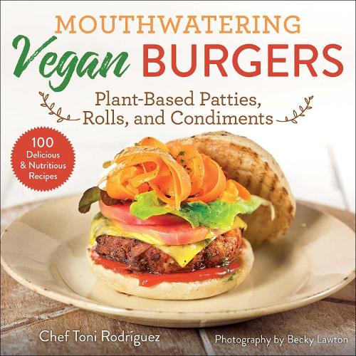 Паперова книга «Mouthwatering Vegan Burgers: Plant-Based Patties, Rolls, and Condiments», автор Тоні Родрігес - фото №1
