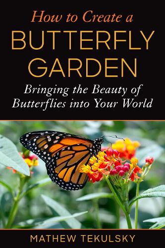 Бумажная книга «How to Create a Butterfly Garden: Bringing the Beauty of Butterflies into Your World», автор Мэтью Текульский - фото №1
