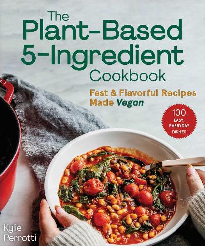 Бумажная книга «The Plant-Based 5-Ingredient Cookbook: Fast & Flavorful Recipes Made Vegan», автор Кайли Перротти - фото №1