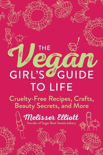 Бумажная книга «The Vegan Girl's Guide to Life: Cruelty-Free Recipes, Crafts, Beauty Secrets, and More», автор Мелиссер Эллиотт - фото №1