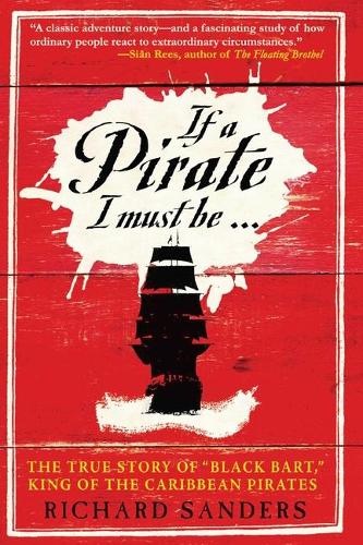 Паперова книга «If a Pirate I Must Be: The True Story of Black Bart, "King of the Caribbean Pirates"», автор Річард Сандерс - фото №1