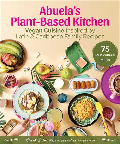 Бумажная книга «Abuela's Plant-Based Kitchen: Vegan Cuisine Inspired by Latin & Caribbean Family Recipes», автор Карла Салинари - фото №1
