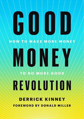 Паперова книга «Good Money Revolution: How to Make More Money to Do More Good», автор Деррік Кінні - фото №1