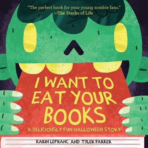 Паперова книга «I Want to Eat Your Books: A Deliciously Fun Halloween Story», авторів Карін Лефранк, Тайлер Паркер - фото №1