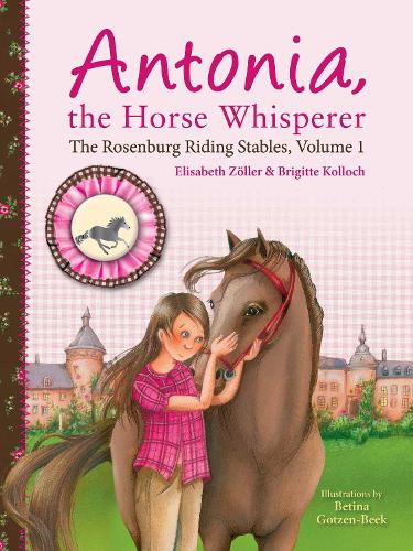 Бумажная книга «Antonia, the Horse Whisperer: The Rosenburg Riding Stables, Volume 1», авторов Бриджит Коллох, Элизабет Цоллер - фото №1