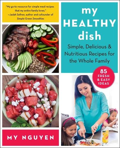 Паперова книга «My Healthy Dish: Simple, Delicious & Nutritious Recipes for the Whole Family», автор Мі Нгуєн - фото №1