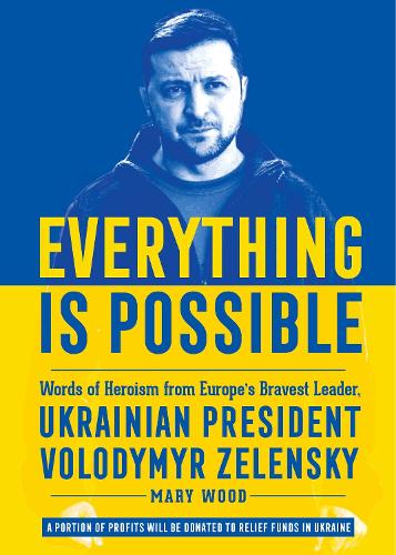Бумажная книга «Everything is Possible: Words of Heroism from Europe's Bravest Leader, Ukrainian President Volodymyr Zelensky», автор Мэри Вуд - фото №1