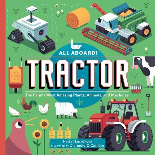 Бумажная книга «All Aboard! Tractor: The Farm's Most Amazing Plants, Animals, and Machines», автор Павла Ханацкова - фото №1