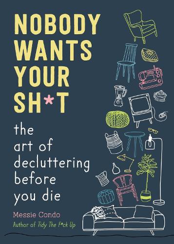 [object Object] «Nobody Wants Your Sh*t: The Art of Decluttering Before You Die», автор Месси Кондо - фото №1