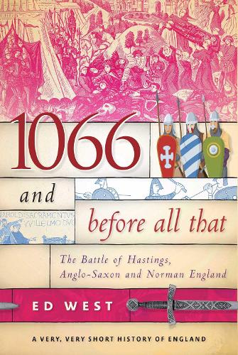 Бумажная книга «1066 and Before All That: The Battle of Hastings, Anglo-Saxon and Norman England», автор Эд Вест - фото №1