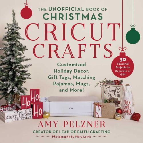 Бумажная книга «The Unofficial Book of Christmas Cricut Crafts: Customized Holiday Decor, Gift Tags, Matching Pajamas, Mugs, and More!», автор Эми Пельцнер - фото №1