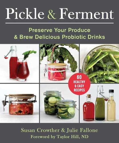 Бумажная книга «Pickle & Ferment: Preserve Your Produce & Brew Delicious Probiotic Drinks», авторов Джули Фаллоне, Сьюзен Кроутер - фото №1