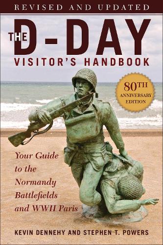 Бумажная книга «The D-Day Visitor's Handbook, 80th Anniversary Edition: Your Guide to the Normandy Battlefields and WWII Paris, Revised and Updated», авторов Кевин Деннехи, Стивен Т. Пауэрс - фото №1