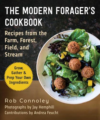 Бумажная книга «The Modern Forager's Cookbook: Recipes from the Farm, Forest, Field, and Stream», автор Роб Конноли - фото №1