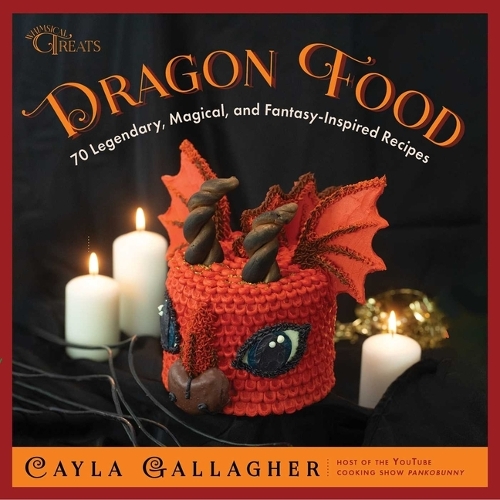 Бумажная книга «Dragon Food: 70 Legendary, Magical, and Fantasy-Inspired Recipes», автор Кайла Галлахер - фото №1