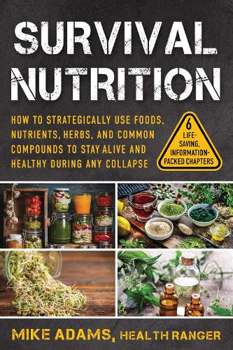 Бумажная книга «Survival Nutrition: How to Strategically Use Foods, Nutrients, Herbs, and Common Compounds to Stay Alive and Healthy During Any Collapse», автор Майк Адамс - фото №1