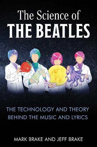 Бумажная книга «The Science of The Beatles: The Technology and Theory Behind the Music and Lyrics», авторов Джефф Брейк, Марк Брэйк - фото №1