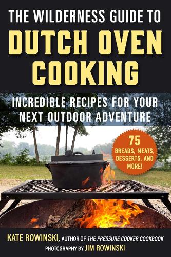 Паперова книга «The Wilderness Guide to Dutch Oven Cooking: Incredible Recipes for Your Next Outdoor Adventure», автор Кейт Ровінскі - фото №1
