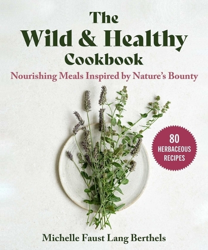 Бумажная книга «The Wild & Healthy Cookbook: Nourishing Meals Inspired by Nature's Bounty» - фото №1
