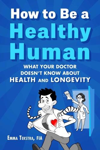 Бумажная книга «How to Be a Healthy Human: What Your Doctor Doesn't Know about Health and Longevity» - фото №1