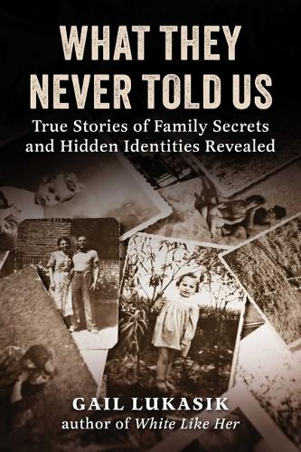 Бумажная книга «What They Never Told Us: True Stories of Family Secrets and Hidden Identities Revealed», автор Гейл Лукасик - фото №1